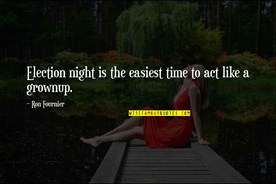 Grappige Moeder Quotes By Ron Fournier: Election night is the easiest time to act Grappige Moeder Quotes By Ron Fournier: Election night is the easiest time to act