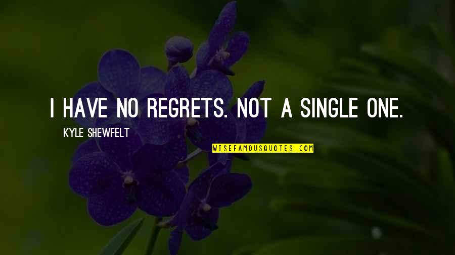 Grappige Nederlandse Quotes By Kyle Shewfelt: I have no regrets. Not a single one.
