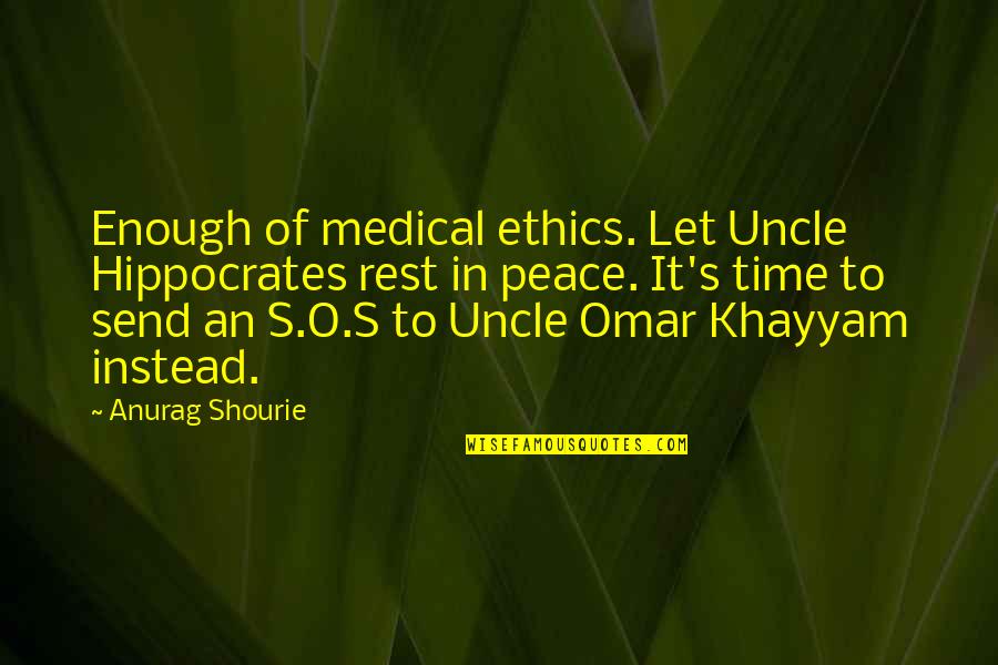 Grappige Quotes By Anurag Shourie: Enough of medical ethics. Let Uncle Hippocrates rest