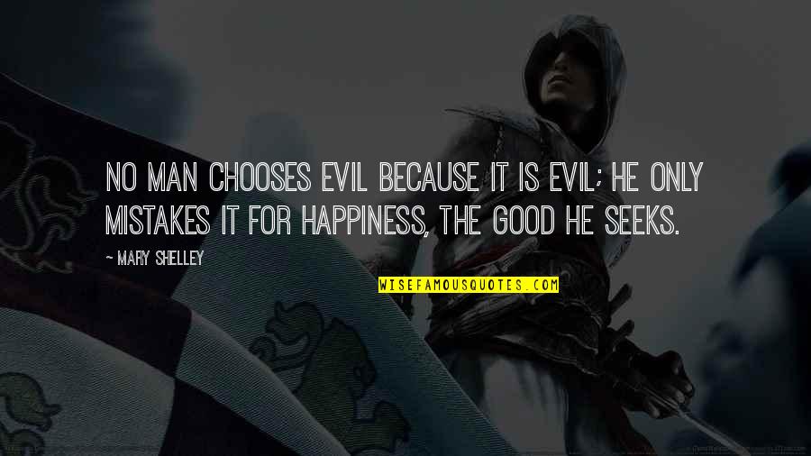 Grappige Seks Quotes By Mary Shelley: No man chooses evil because it is evil;