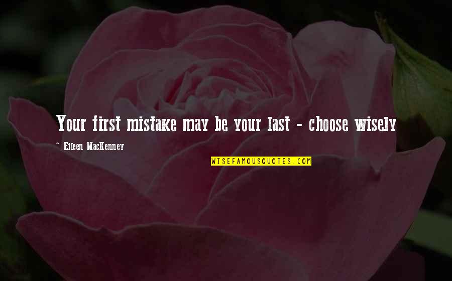 Grappige Sint Quotes By Eileen MacKenney: Your first mistake may be your last - Grappige Sint Quotes By Eileen MacKenney: Your first mistake may be your last -