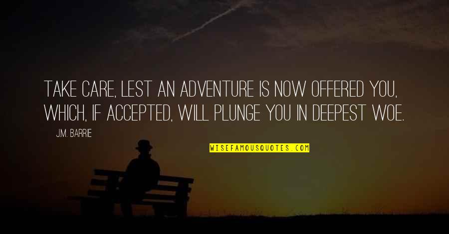 Grappige Sint Quotes By J.M. Barrie: Take care, lest an adventure is now offered Grappige Sint Quotes By J.M. Barrie: Take care, lest an adventure is now offered