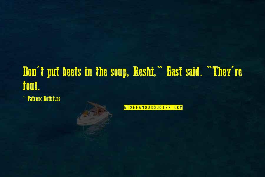 Grappige Sint Quotes By Patrick Rothfuss: Don't put beets in the soup, Reshi," Bast Grappige Sint Quotes By Patrick Rothfuss: Don't put beets in the soup, Reshi," Bast