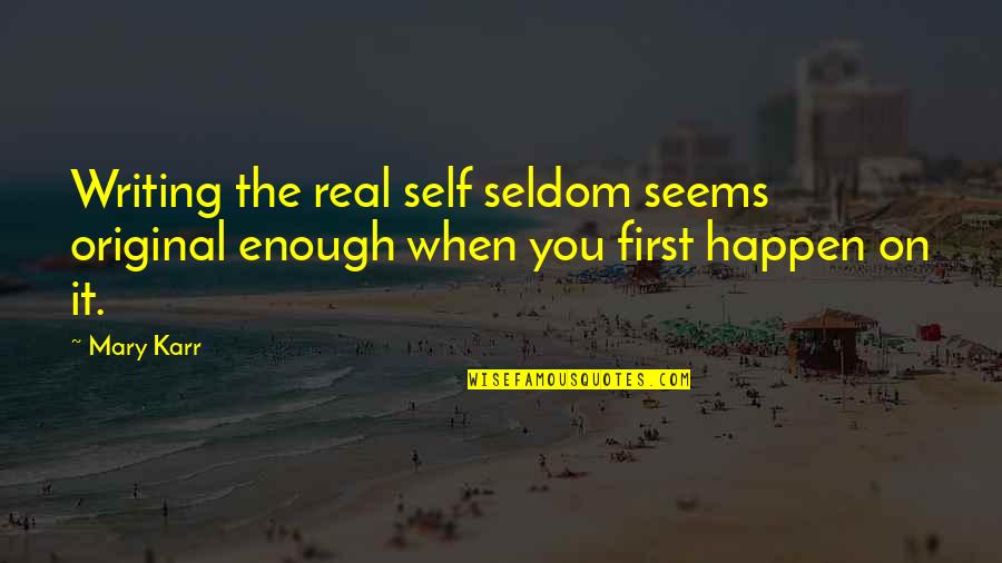 Grappige Slaap Quotes By Mary Karr: Writing the real self seldom seems original enough