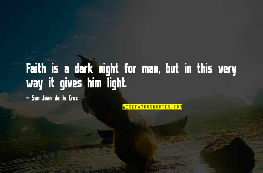 Grappige Slaap Quotes By San Juan De La Cruz: Faith is a dark night for man, but Grappige Slaap Quotes By San Juan De La Cruz: Faith is a dark night for man, but