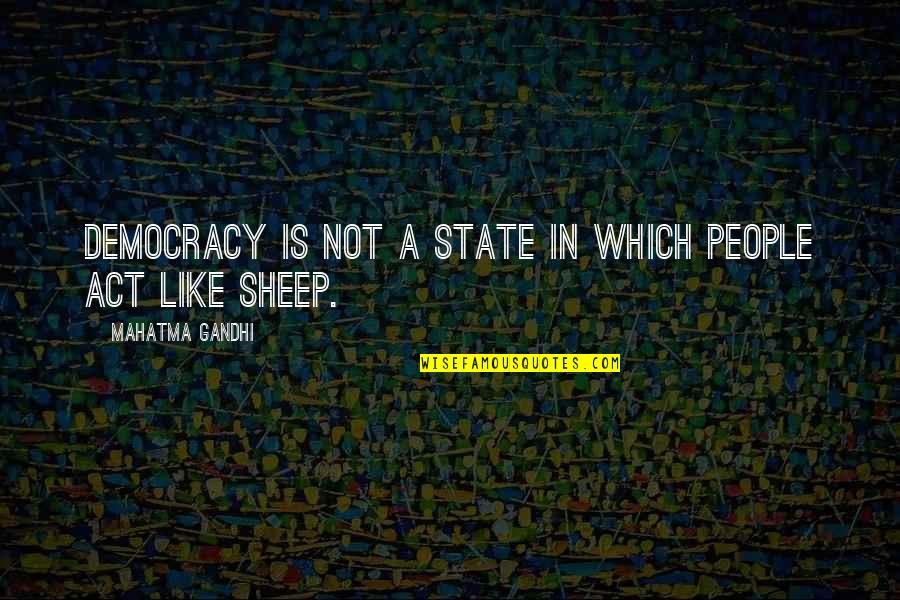 Grappige Trouw Quotes By Mahatma Gandhi: Democracy is not a state in which people