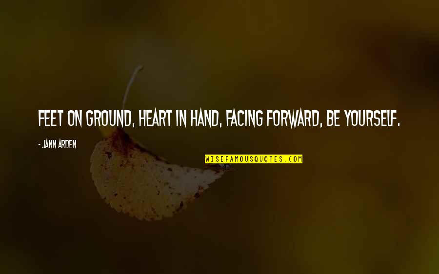 Grappige Zomer Quotes By Jann Arden: Feet on ground, Heart in hand, Facing forward,