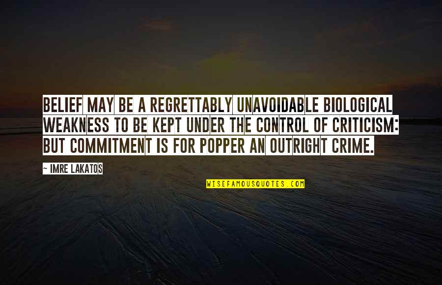Grappige Zussen Quotes By Imre Lakatos: Belief may be a regrettably unavoidable biological weakness Grappige Zussen Quotes By Imre Lakatos: Belief may be a regrettably unavoidable biological weakness