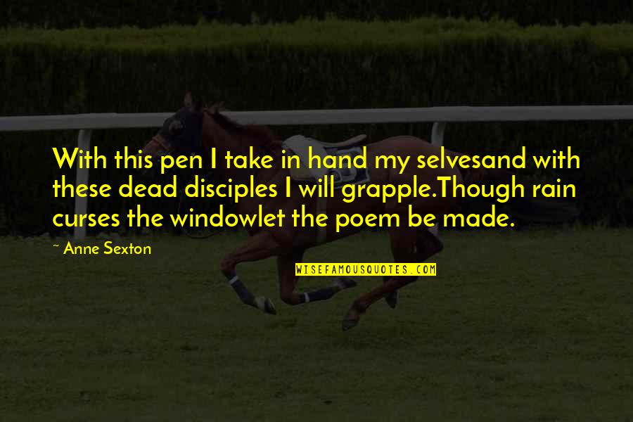 Grapple Quotes By Anne Sexton: With this pen I take in hand my