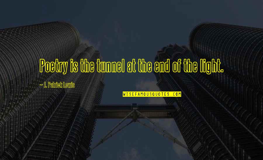 Grapple Quotes By J. Patrick Lewis: Poetry is the tunnel at the end of