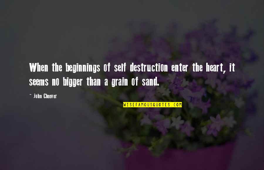 Grapple Skidder Quotes By John Cheever: When the beginnings of self destruction enter the Grapple Skidder Quotes By John Cheever: When the beginnings of self destruction enter the