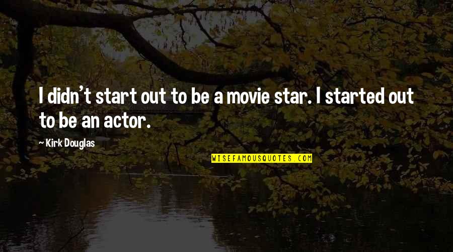Grappler Bumper Quotes By Kirk Douglas: I didn't start out to be a movie