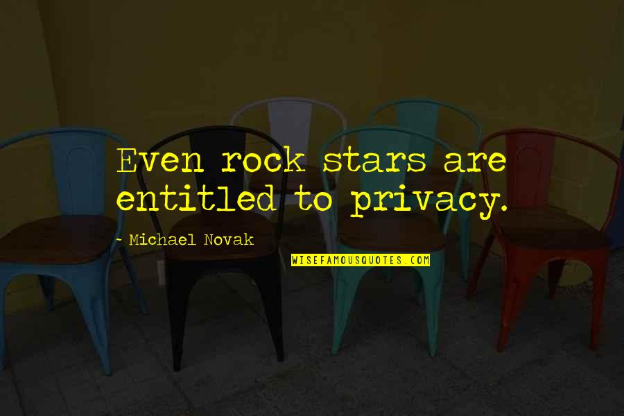 Grapples Quotes By Michael Novak: Even rock stars are entitled to privacy.