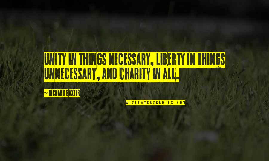Grappoli Duva Quotes By Richard Baxter: Unity in things Necessary, Liberty in things Unnecessary,