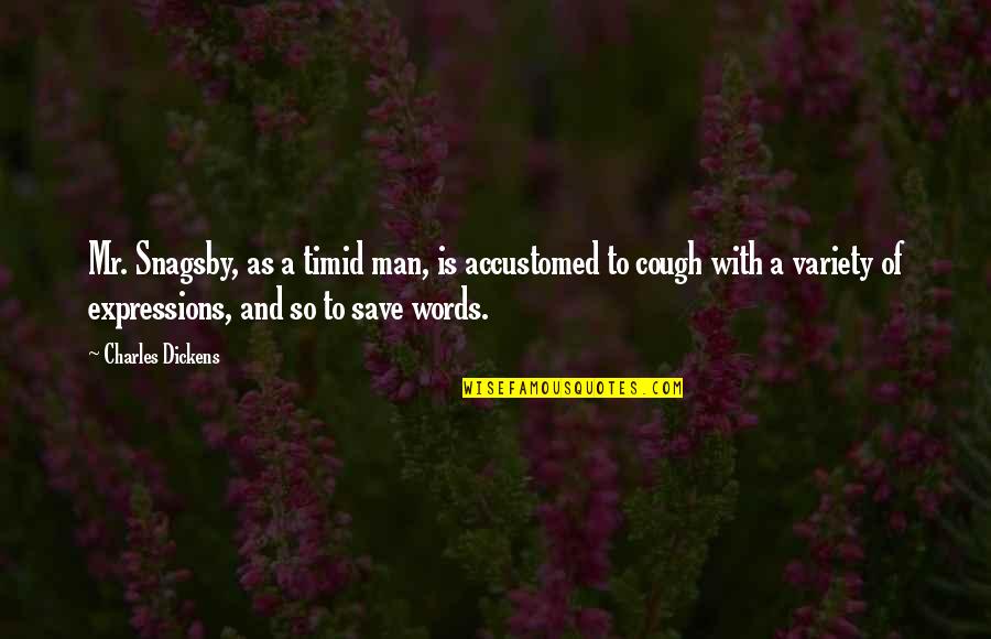 Grappolo Torhout Quotes By Charles Dickens: Mr. Snagsby, as a timid man, is accustomed