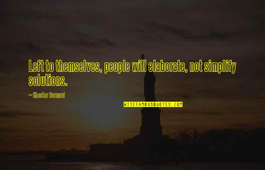 Grappolo Torhout Quotes By Chester Barnard: Left to themselves, people will elaborate, not simplify