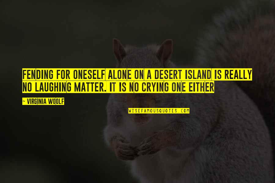 Grappolo Torhout Quotes By Virginia Woolf: Fending for oneself alone on a desert island