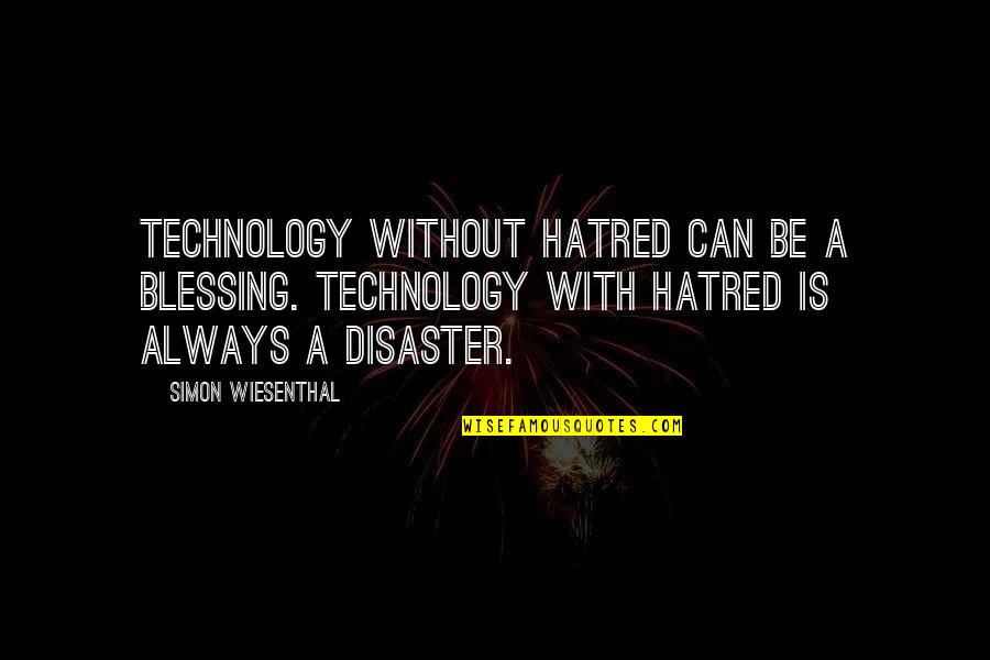 Grapy Cat Quotes By Simon Wiesenthal: Technology without hatred can be a blessing. Technology