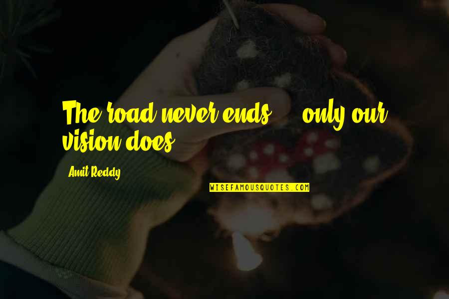 Grapy Hovis Quotes By Amit Reddy: The road never ends ... only our vision