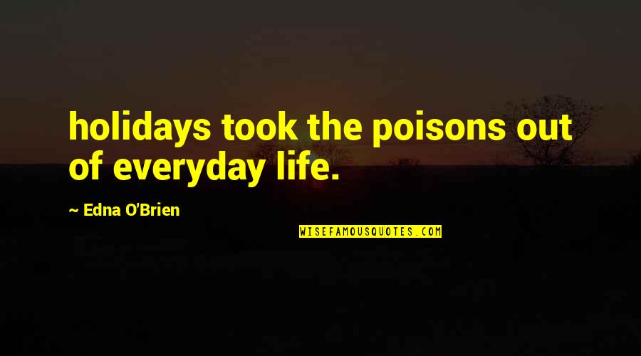 Grasbergs Lv Quotes By Edna O'Brien: holidays took the poisons out of everyday life. Grasbergs Lv Quotes By Edna O'Brien: holidays took the poisons out of everyday life.