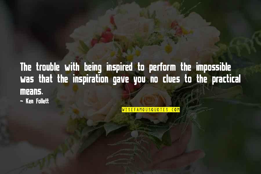Grasbergs Lv Quotes By Ken Follett: The trouble with being inspired to perform the Grasbergs Lv Quotes By Ken Follett: The trouble with being inspired to perform the