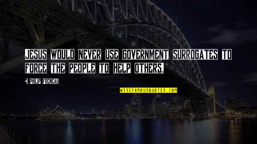 Grasbergs Lv Quotes By Philip Freneau: Jesus would never use government surrogates to force