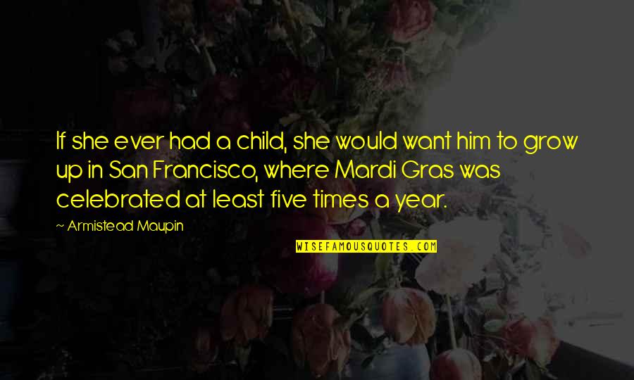 Gras'd Quotes By Armistead Maupin: If she ever had a child, she would