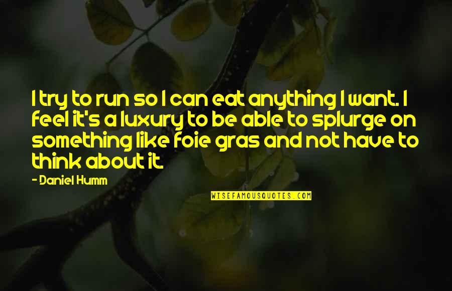 Gras'd Quotes By Daniel Humm: I try to run so I can eat