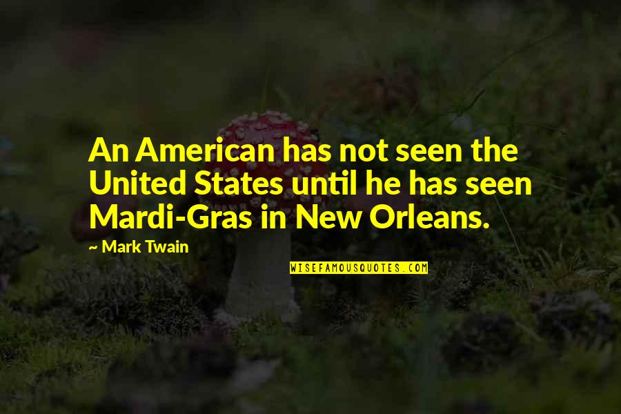 Gras'd Quotes By Mark Twain: An American has not seen the United States