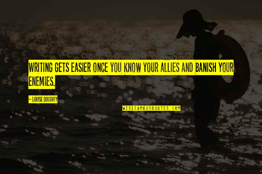 Grasiento En Quotes By Louise Doughty: Writing gets easier once you know your allies
