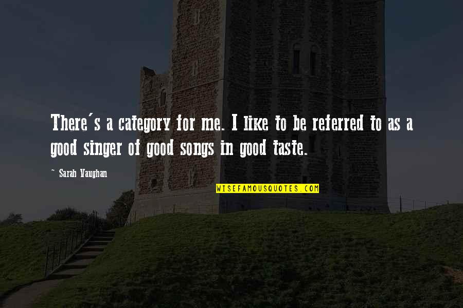 Grasiento En Quotes By Sarah Vaughan: There's a category for me. I like to Grasiento En Quotes By Sarah Vaughan: There's a category for me. I like to