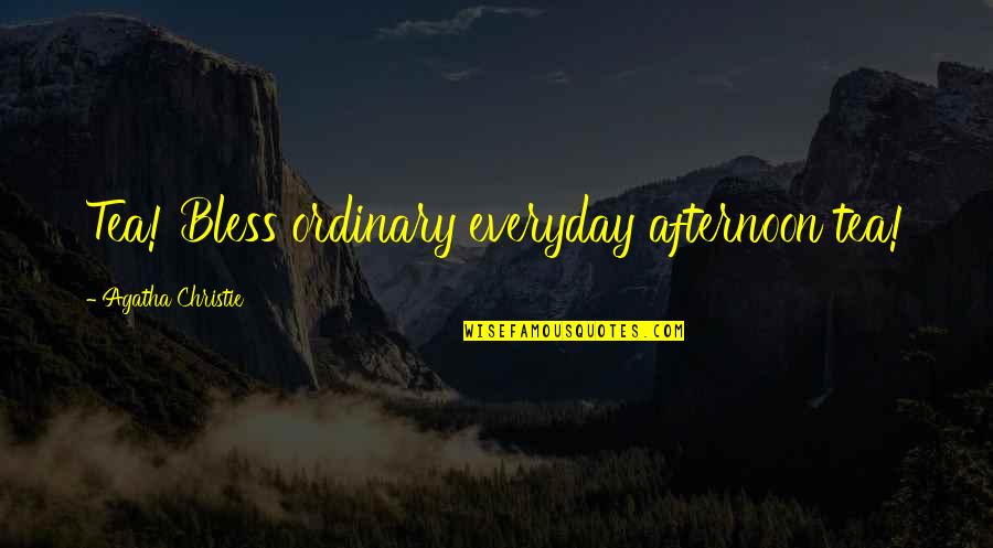 Grasmere Quotes By Agatha Christie: Tea! Bless ordinary everyday afternoon tea! Grasmere Quotes By Agatha Christie: Tea! Bless ordinary everyday afternoon tea!