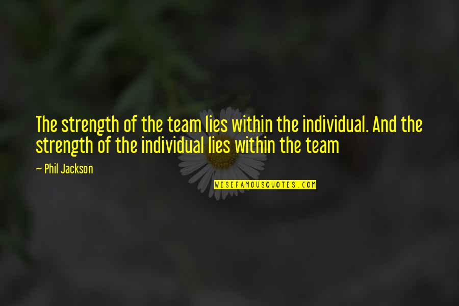 Grasmere Quotes By Phil Jackson: The strength of the team lies within the Grasmere Quotes By Phil Jackson: The strength of the team lies within the