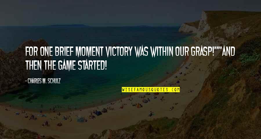 Grasp The Moment Quotes By Charles M. Schulz: For one brief moment victory was within our
