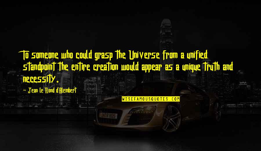 Grasp'd Quotes By Jean Le Rond D'Alembert: To someone who could grasp the Universe from