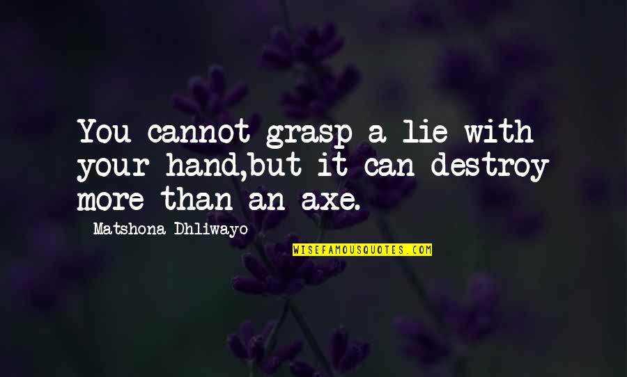 Grasp'd Quotes By Matshona Dhliwayo: You cannot grasp a lie with your hand,but