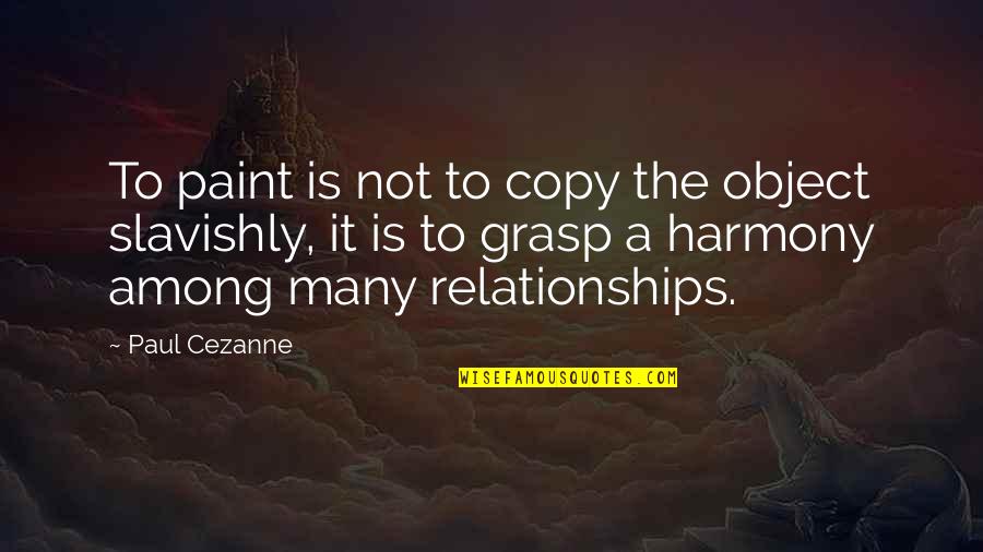 Grasp'd Quotes By Paul Cezanne: To paint is not to copy the object