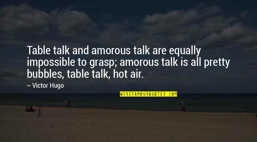 Grasp'd Quotes By Victor Hugo: Table talk and amorous talk are equally impossible Grasp'd Quotes By Victor Hugo: Table talk and amorous talk are equally impossible