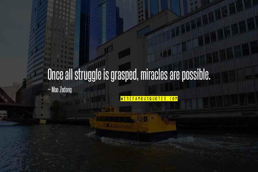 Grasped 7 Quotes By Mao Zedong: Once all struggle is grasped, miracles are possible.