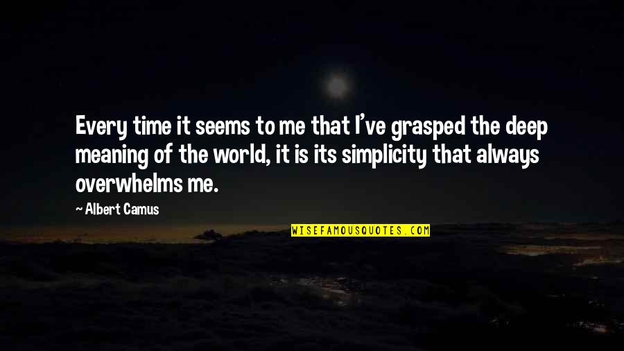 Grasped Quotes By Albert Camus: Every time it seems to me that I've