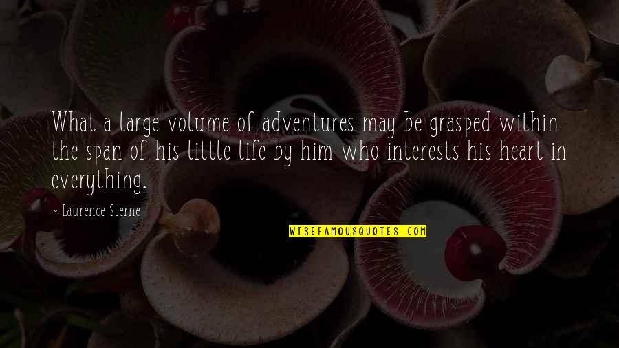 Grasped Quotes By Laurence Sterne: What a large volume of adventures may be