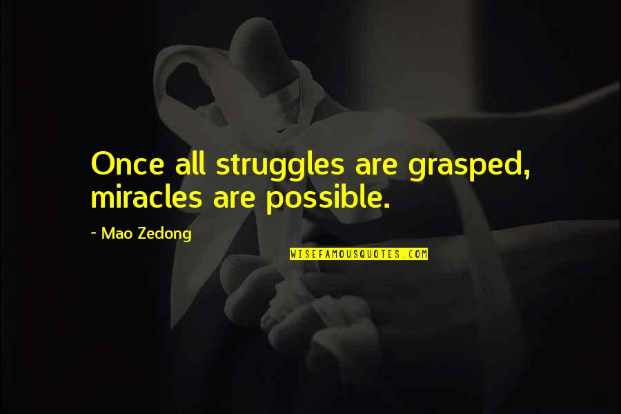 Grasped Quotes By Mao Zedong: Once all struggles are grasped, miracles are possible.