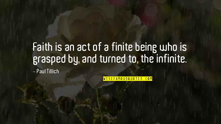 Grasped Quotes By Paul Tillich: Faith is an act of a finite being