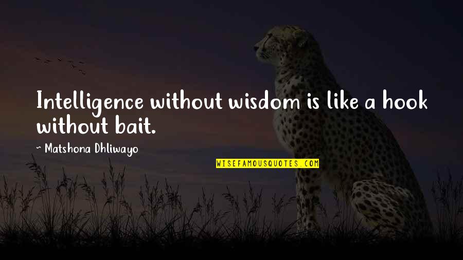 Grasped Sentence Quotes By Matshona Dhliwayo: Intelligence without wisdom is like a hook without