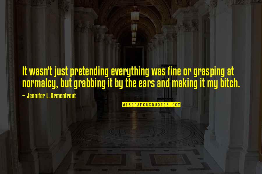 Grasping Best Quotes By Jennifer L. Armentrout: It wasn't just pretending everything was fine or