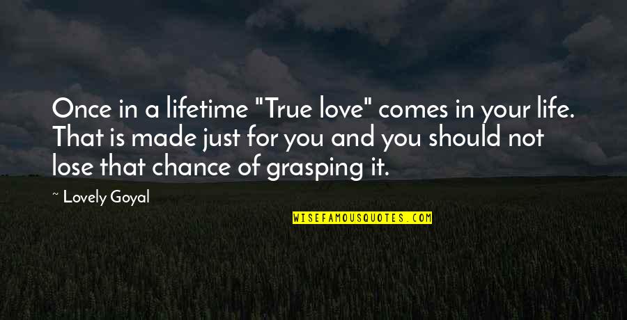Grasping Best Quotes By Lovely Goyal: Once in a lifetime "True love" comes in