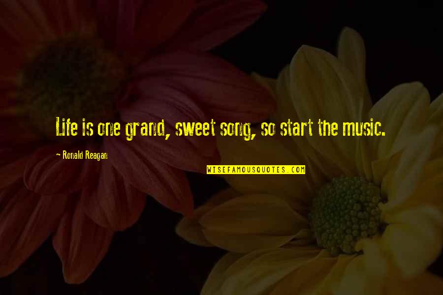Grasping Opportunity Quotes By Ronald Reagan: Life is one grand, sweet song, so start