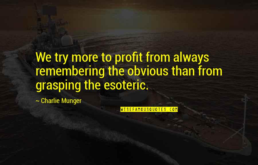Grasping Quotes By Charlie Munger: We try more to profit from always remembering