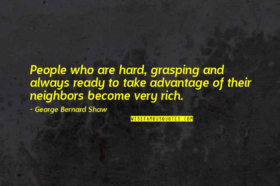 Grasping Quotes By George Bernard Shaw: People who are hard, grasping and always ready