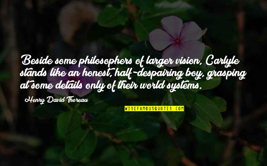 Grasping Quotes By Henry David Thoreau: Beside some philosophers of larger vision, Carlyle stands